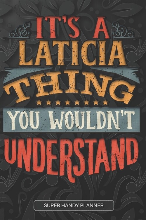 Its A Laticia Thing You Wouldnt Understand: Laticia Name Planner With Notebook Journal Calendar Personal Goals Password Manager & Much More, Perfect (Paperback)