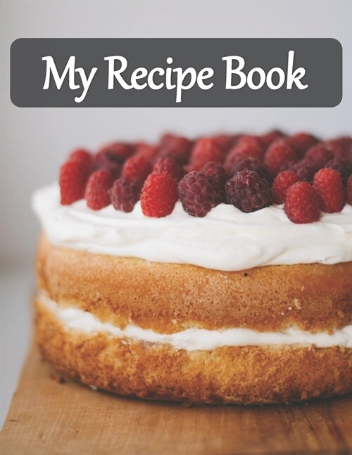 My Recipe Book: Recipe Book to Write In, Collect Your Favorite Recipes in Your Own Cookbook, 120 - Recipe Journal and Organizer, 8.5 (Paperback)