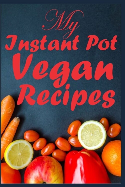 My Instant Pot Vegan Recipes: A Vegan Instant Pot Blank Recipe Book to Record Vegan Recipes for Slow Cooker, Low Budget Cooking (Paperback)
