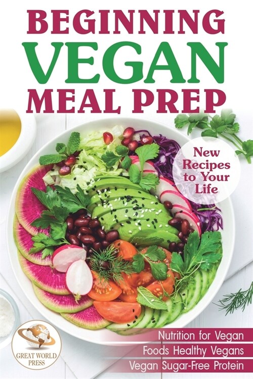 Beginning Vegan Meal Prep: New Recipes to Your Life. Healthiest Foods (Paperback)
