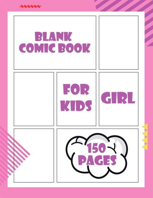 Blank Comic Book for Kids Girl 150 pages: Draw Your Own Comics A Large 8.5 x 11 Notebook and Sketchbook for Kids and Adults to Unleash Creativity (B (Paperback)