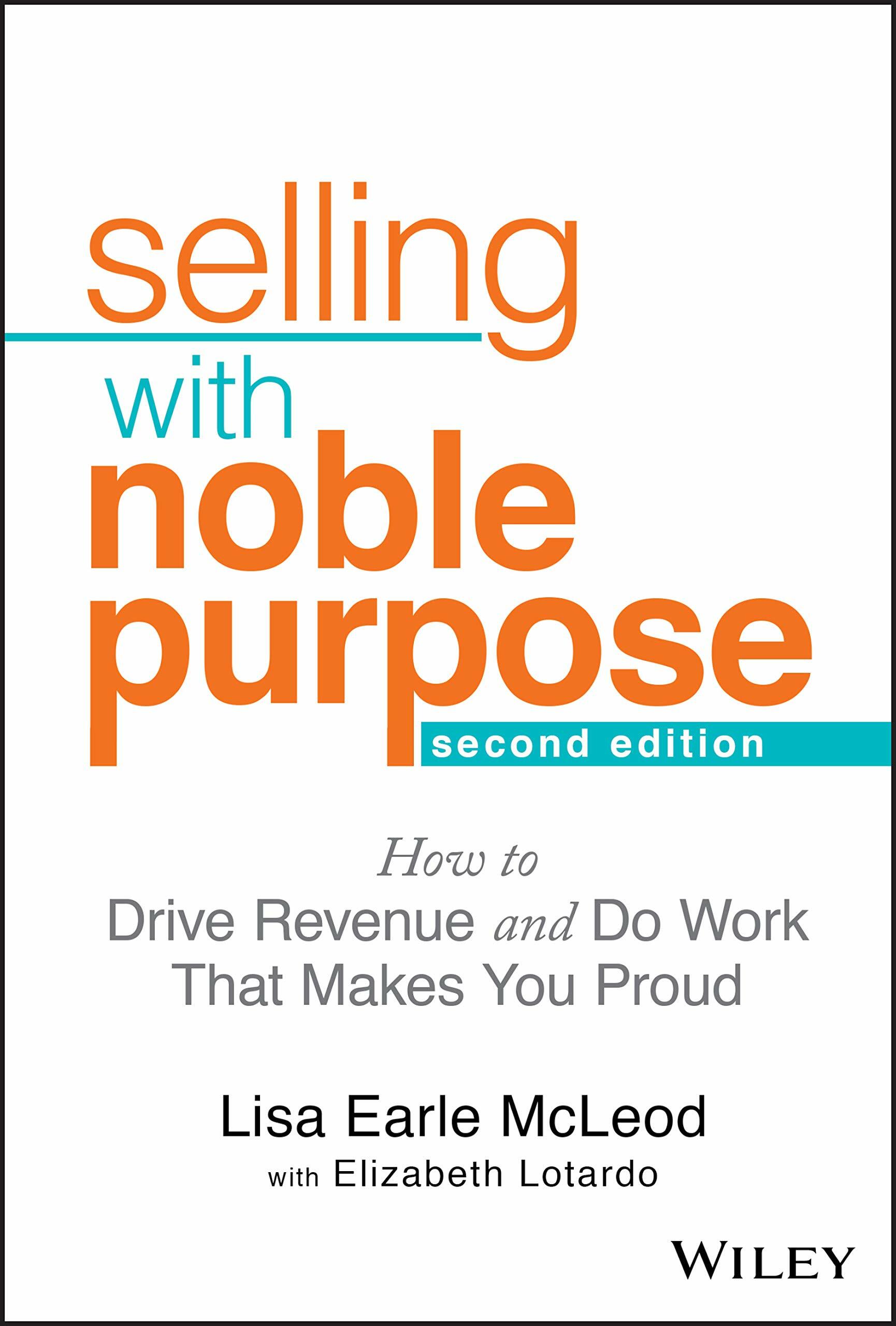 Selling with Noble Purpose: How to Drive Revenue and Do Work That Makes You Proud (Hardcover, 2)