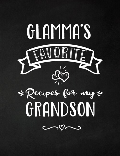 Glammas Favorite, Recipes for My Grandson: Keepsake Recipe Book, Family Custom Cookbook, Journal for Sharing Your Favorite Recipes, Personalized Gift (Paperback)