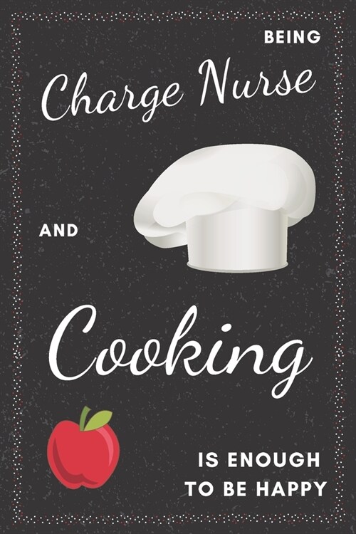 Charge Nurse & Cooking Notebook: Funny Gifts Ideas for Men/Women on Birthday Retirement or Christmas - Humorous Lined Journal to Writing (Paperback)