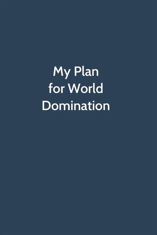 My Plan for World Domination: Office Gag Gift For Coworker, Funny Notebook 6x9 Lined 110 Pages, Sarcastic Joke Journal, Cool Humor Birthday Stuff, R (Paperback)