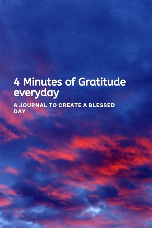 4 Minutes of Gratitude everyday: A Journal to create a blessed day (Paperback)