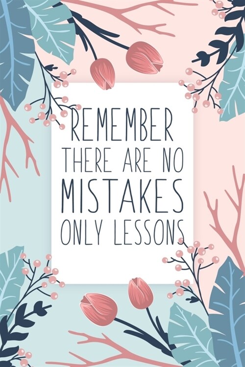 Remember There Are No Mistakes Only Lessons: Blank Lined And Dot Grid Paper Notebook for Writing /110 pages /6x9 (Paperback)