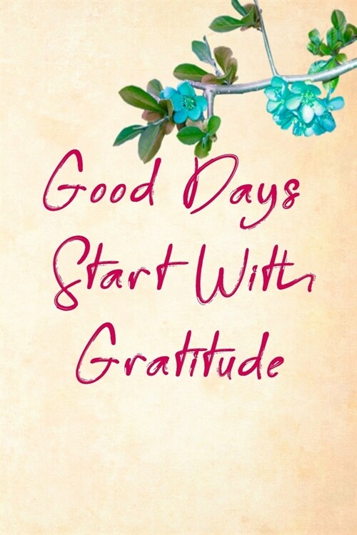 Good Days Start With Gratitude: Blank Lined Journal, (120 Page, 6 x 9 inch) Soft Cover, Matte Finish. (Paperback)