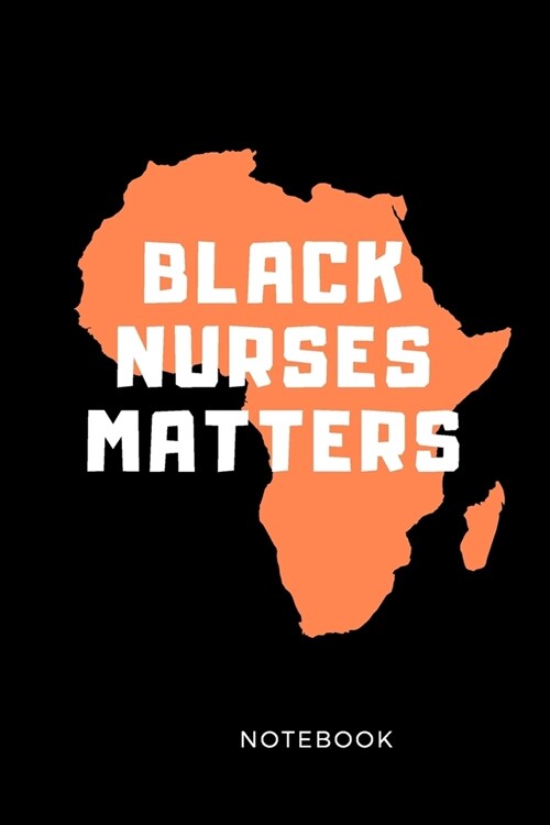 Black Nurses Matter Notebook: Black History Month Journal Notebook Gifts - Proud Black Girl Magic - African American Notebook Journal - African Amer (Paperback)