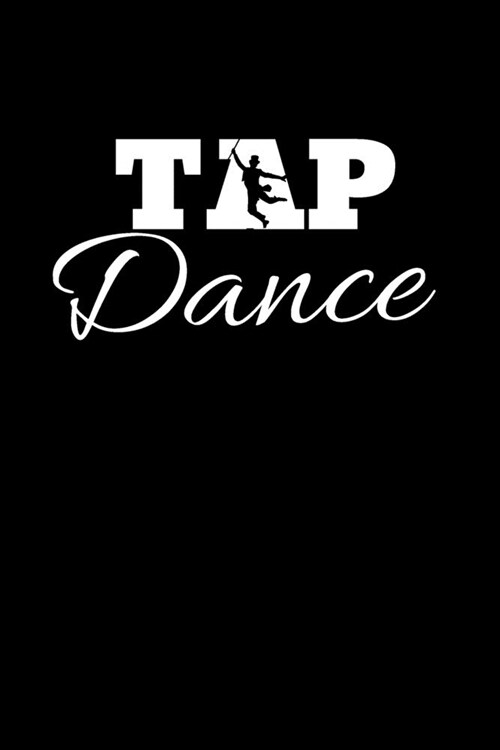 Tap dance: Blank Lined notebook - Tap Dance Book Dancing Teacher - Lined Journal for Tap Dancing, Jazz, Ballroom Dancer - Gift fo (Paperback)