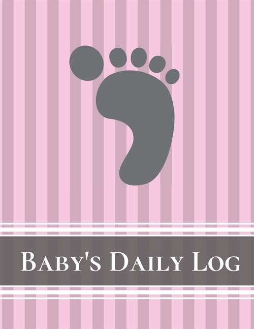 Babys Daily Log Notebook Tracker for Newborn and Toddler: Feeding and Breastfeeding Journal, Sleeping and Activities Diary, Baby Health 8.5 x 11, 1 (Paperback)