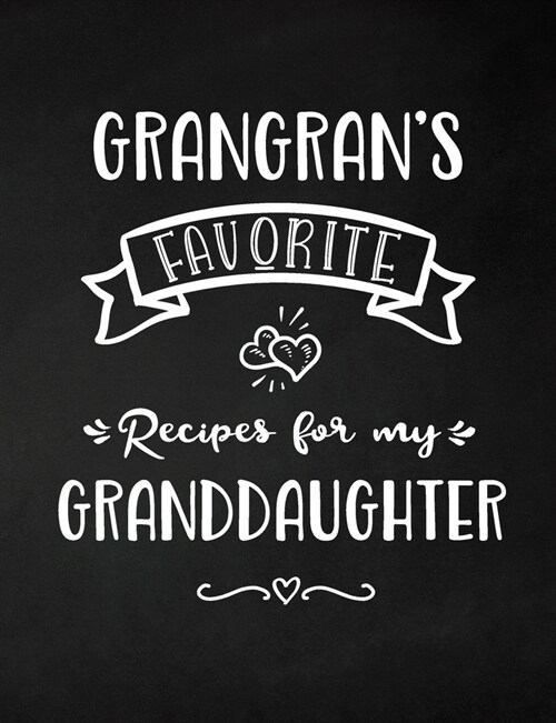 GranGrans Favorite, Recipes for My Granddaughter: Keepsake Recipe Book, Family Custom Cookbook, Journal for Sharing Your Favorite Recipes, Personaliz (Paperback)