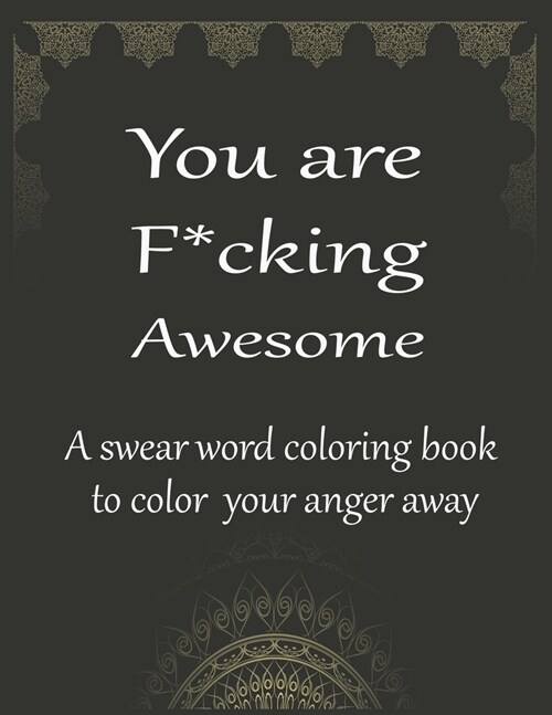 You are fucking awesome a swear word coloring book to color your anger away: 50+ Swear Words to Color Your Anger Away: Release Your Anger: Stress Reli (Paperback)