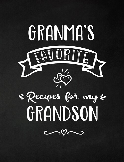 Granmas Favorite, Recipes for My Grandson: Keepsake Recipe Book, Family Custom Cookbook, Journal for Sharing Your Favorite Recipes, Personalized Gift (Paperback)