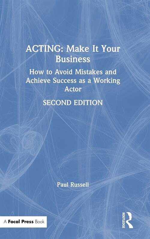 Acting: Make It Your Business : How to Avoid Mistakes and Achieve Success as a Working Actor (Hardcover, 2 ed)