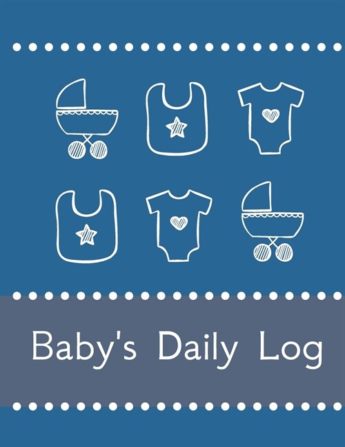 Babys Daily Log Notebook Tracker for Newborn and Toddler: Feeding and Breastfeeding Journal, Sleeping and Activities Diary, Baby Health 8.5 x 11, 1 (Paperback)