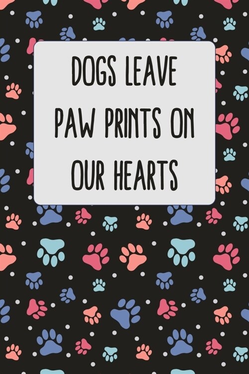 Dogs Leave Paw Prints On Our Hearts: Dogs Lovers Gift Blank Lined And Dot Grid Paper Notebook for Writing /110 pages /6x9 (Paperback)