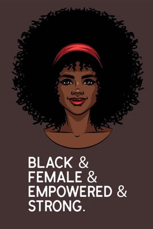 Black & Female & Empowered & Strong: Journal for African American Women (Paperback)