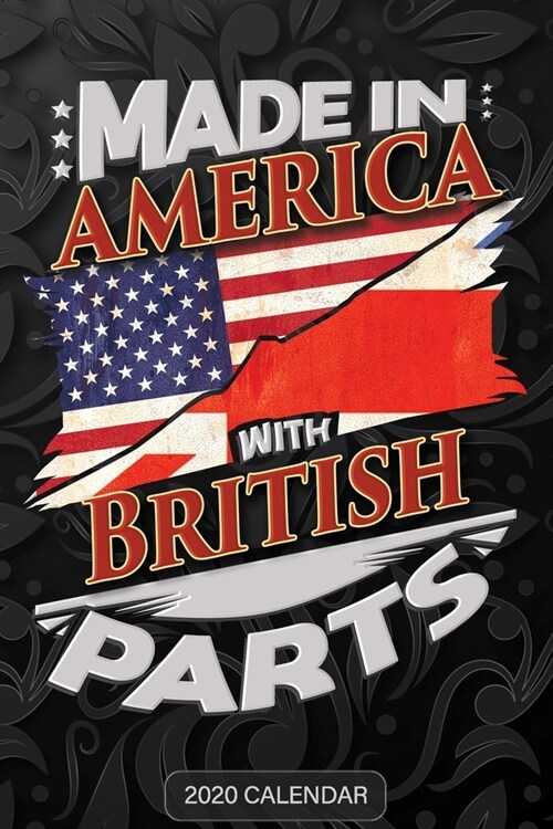 Made In America With British Parts: British 2020 Calender Gift For British With there Heritage And Roots From Great Britain (Paperback)