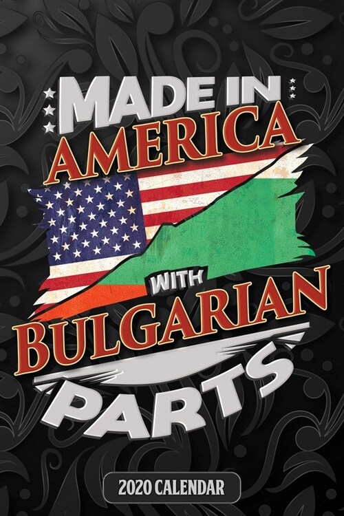 Made In America With Bulgarian Parts: Bulgarian 2020 Calender Gift For Bulgarian With there Heritage And Roots From Bulgaria (Paperback)