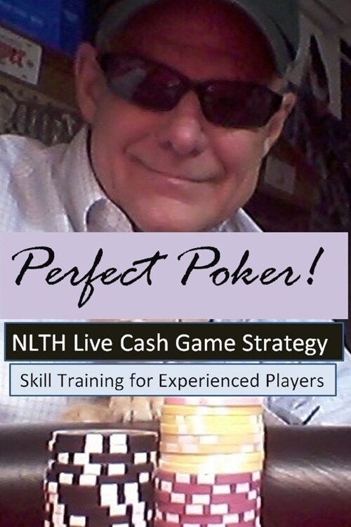Perfect Poker: NLTH Cash Game Skill Training for Experienced Players. (Paperback)