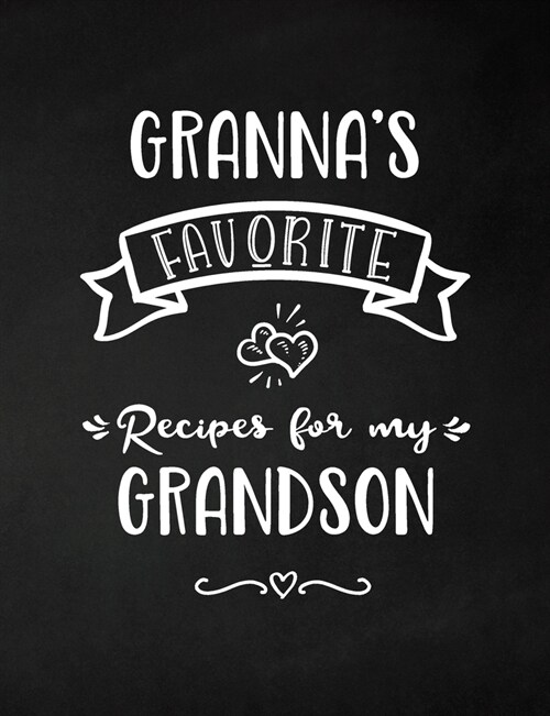 Grannas Favorite, Recipes for My Grandson: Keepsake Recipe Book, Family Custom Cookbook, Journal for Sharing Your Favorite Recipes, Personalized Gift (Paperback)