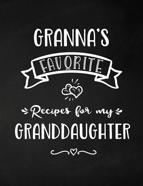 Grannas Favorite, Recipes for My Granddaughter: Keepsake Recipe Book, Family Custom Cookbook, Journal for Sharing Your Favorite Recipes, Personalized (Paperback)