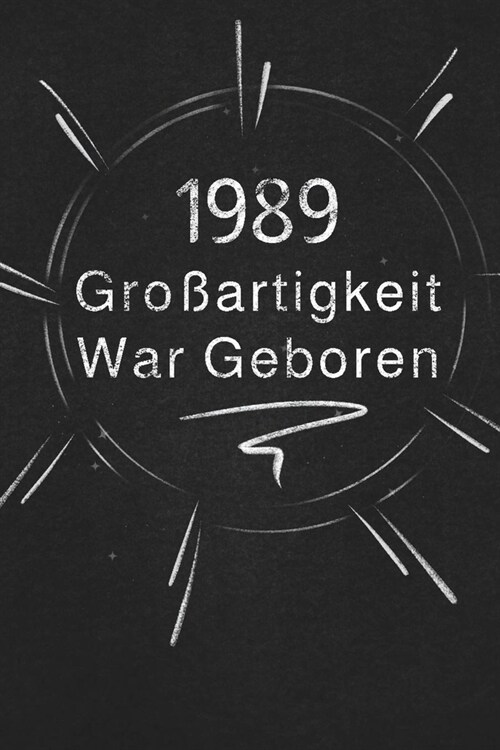 1989 Gro?rtigkeit War Geboren: Schicken Sie es als Geschenk an die Person, die gerade in den Sinn kam (Paperback)