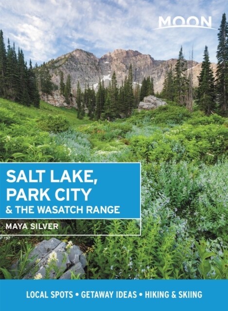 Moon Salt Lake, Park City & the Wasatch Range: Local Spots, Getaway Ideas, Hiking & Skiing (Paperback)