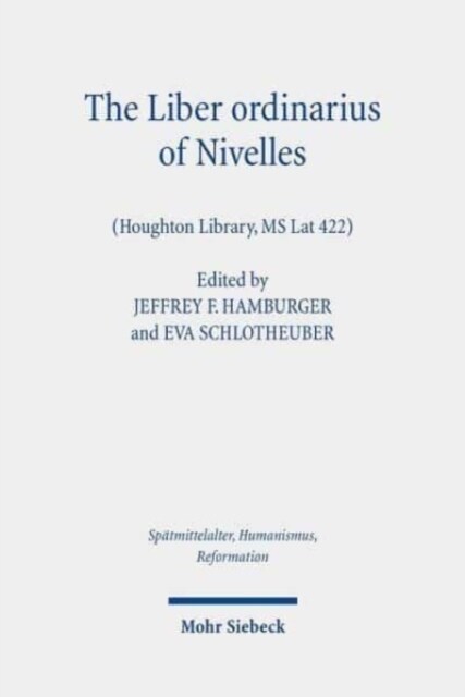 The Liber Ordinarius of Nivelles (Houghton Library, MS Lat 422): Liturgy as Interdisciplinary Intersection (Hardcover)