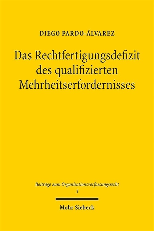 Das Rechtfertigungsdefizit Des Qualifizierten Mehrheitserfordernisses: Zugleich Ein Beitrag Zur Rechtfertigung Der Parlamentarischen Mehrheitsregel (Paperback)