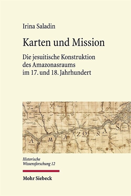 Karten Und Mission: Die Jesuitische Konstruktion Des Amazonasraums Im 17. Und 18. Jahrhundert (Hardcover)