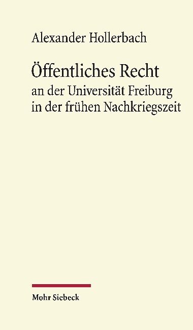 Offentliches Recht an Der Universitat Freiburg in Der Fruhen Nachkriegszeit: Aus Anlass Des 100. Geburtstags Von Konrad Hesse Am 29. Januar 2019 (Hardcover)