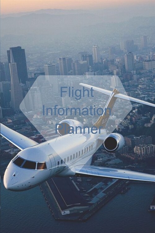 Flight Information Planner: Flight Information Planner, Flight Information Log Book, Journal, Notebook, Diary for Women, Men, Teens and Children, (Paperback)