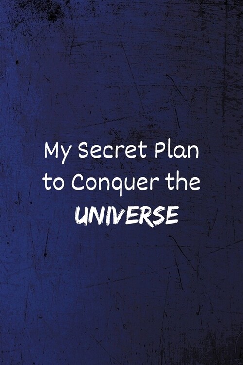 My Secret Plan to Conquer the Universe: Funny Coworker Notebook - Lined Blank Notebook/Journal (Paperback)