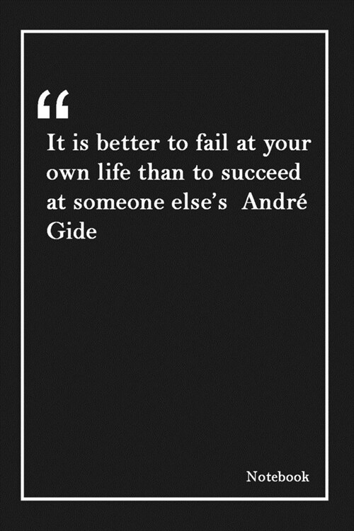 It is better to fail at your own life than to succeed at someone elses Andr?Gide: Inspirational Journal to Write In - Blank Lined Notebook With Insp (Paperback)