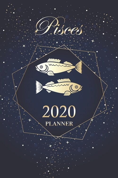 Pisces 2020 Planner: Beautiful Astrological Horoscope Cover 12 Month Daily/Weekly/Monthly Planner Small 6x9 Organizer Agenda Journal Gift (Paperback)