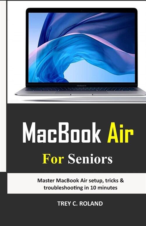 MacBook Air For Seniors: Master MacBook Air setup, tricks & troubleshooting in 10 minutes (Paperback)