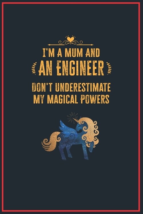 Im a Mum and an Engineer: Lined Notebook Perfect Gag Gift for an Engineer with Unicorn Magical Powers - 110 Pages Writing Journal, Diary, Notebo (Paperback)