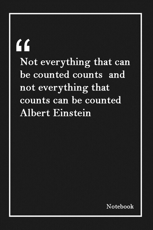 Not everything that can be counted counts and not everything that counts can be counted Albert Einstein: Inspirational Journal to Write In - Blank Lin (Paperback)