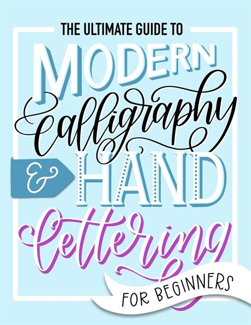 [중고] The Ultimate Guide to Modern Calligraphy & Hand Lettering for Beginners: Learn to Letter: A Hand Lettering Workbook with Tips, Techniques, Practi (Paperback)
