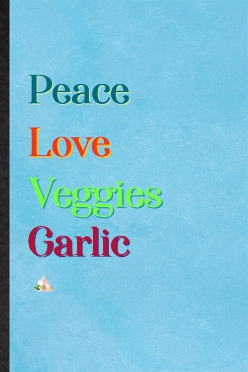 Peace Love Veggies Garlic: Lined Notebook For Healthy Vegetable. Practical Ruled Journal For On Diet Keep Fitness. Unique Student Teacher Blank C (Paperback)