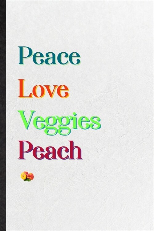 Peace Love Veggies Peach: Blank Practical Nutritious Fruit Lined Notebook/ Journal For Weight Loss Keep Fit, Inspirational Saying Unique Special (Paperback)