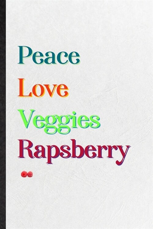 Peace Love Veggies Rapsberry: Practical Blank Lined Notebook/ Journal For Healthy Fruit, On Diet Keep Fitness, Inspirational Saying Unique Special B (Paperback)