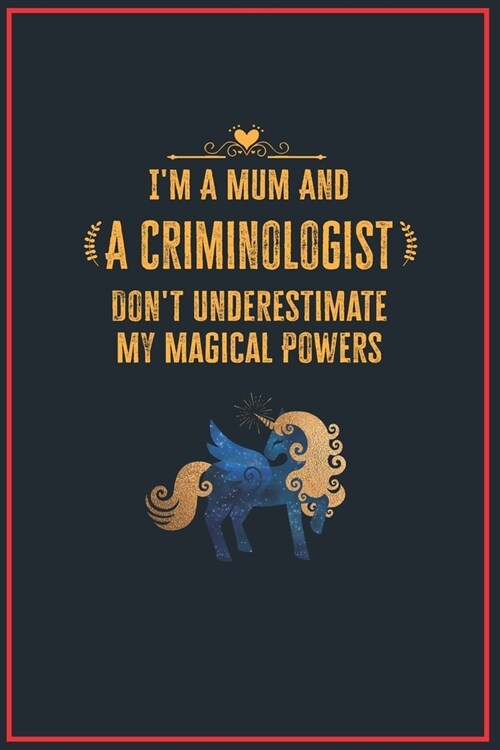 Im a Mum and a Criminologist: Lined Notebook Perfect Gag Gift for a Criminologist with Unicorn Magical Power - 110 Pages Writing Journal, Diary, Not (Paperback)