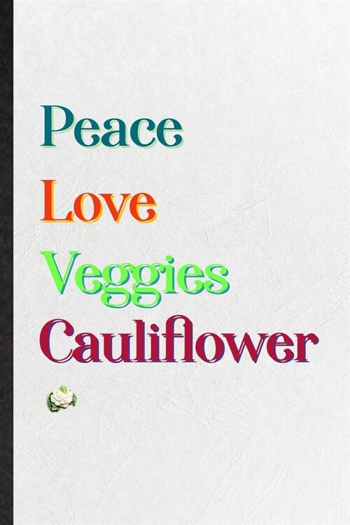 Peace Love Veggies Cauliflower: Practical Blank Lined Notebook/ Journal For Nutritious Vegetable, On Diet Keep Fitness, Inspirational Saying Unique Sp (Paperback)