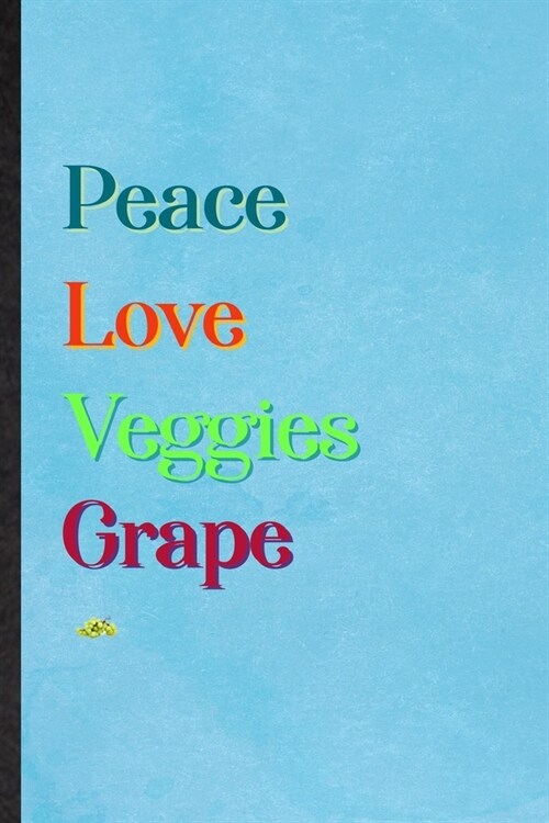 Peace Love Veggies Grape: Lined Notebook For Nutritious Fruit. Practical Ruled Journal For Weight Loss Keep Fit. Unique Student Teacher Blank Co (Paperback)