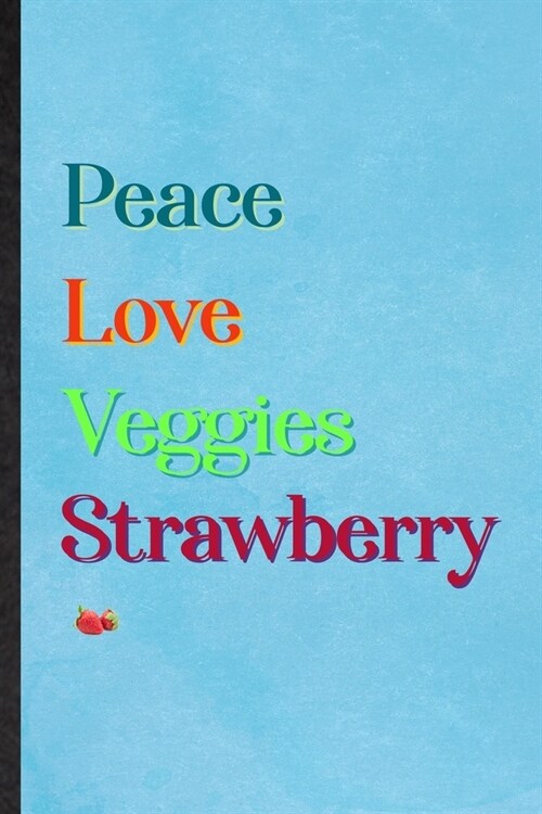 Peace Love Veggies Strawberry: Lined Notebook For Healthy Fruit. Practical Ruled Journal For On Diet Keep Fitness. Unique Student Teacher Blank Compo (Paperback)