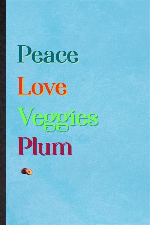 Peace Love Veggies Plum: Lined Notebook For Healthy Fruit. Practical Ruled Journal For On Diet Keep Fitness. Unique Student Teacher Blank Compo (Paperback)