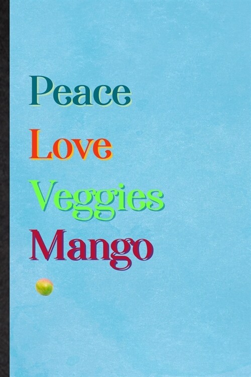 Peace Love Veggies Mango: Lined Notebook For Nutritious Fruit. Practical Ruled Journal For Weight Loss Keep Fit. Unique Student Teacher Blank Co (Paperback)